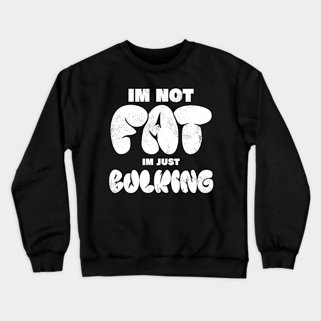 im not fat im just bulking, funny body building bulking Crewneck Sweatshirt by A Comic Wizard